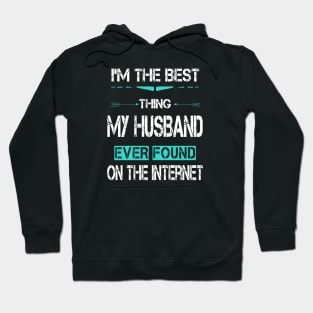 I'm The Best Thing My Husband Ever Found On The Internet Hoodie